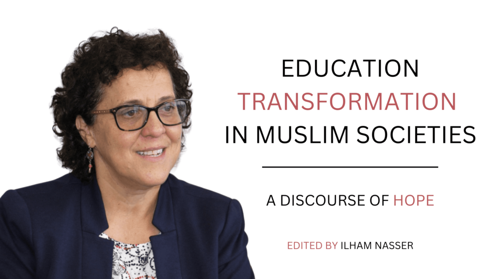 A photo of Ilham Nasser next to text that says "Education transformation in Muslim Societies: A discourse of Hope, Edited by Ilham Nasser."